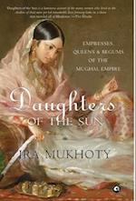 Daughters of the Sun: Empresses, Queens and Begums of the Mughal Empire 