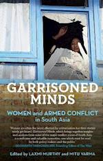 Garrisoned Minds : Women and Armed Conflict in South Asia