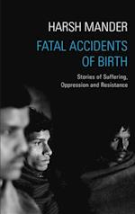 Fatal Accidents of Birth : Stories of Suffering, Oppression and Resistance