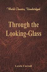 Through the Looking-Glass (World Classics, Unabridged)