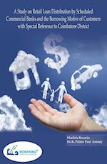 A Study on Retail Loan Distribution by Scheduled Commercial Banks and the Borrowing Motive of Customers with Special Reference to Coimbatore District