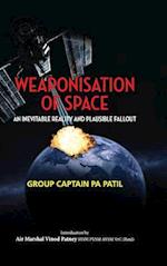Weaponisation of Space: An Inevitable Reality and Plausible Fallout 