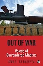 Out of War : Voices of Surrendered Maoists