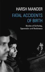 Fatal Accidents of Birth : Stories of Suffering, Oppression and Resistance