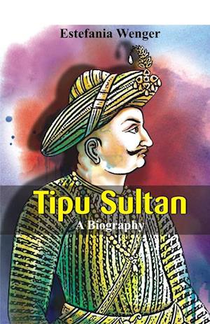 Tipu Sultan - A Biography