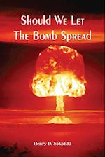 Should We Let The Bomb Spread