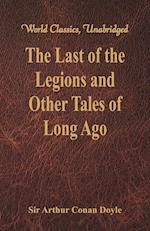 The Last of the Legions and Other Tales of Long Ago (World Classics, Unabridged)