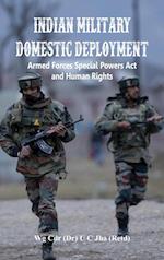 Indian Military Domestic Deployment : Armed Forces Special Powers Act and Human Rights 