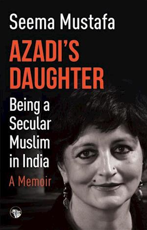 Azadi's Daughter, A Memoir : Being a Secular Muslim in India