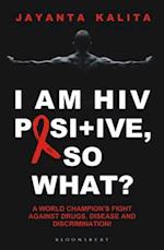 I am HIV Positive, So What?