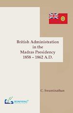 British Administration in the Madras Presidency 1858-1862 A.D