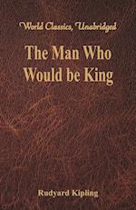 The Man Who Would be King (World Classics, Unabridged)