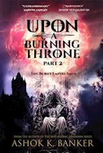 Upon a Burning Throne Part Two