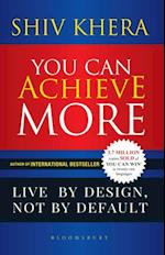 You Can Achieve More : Live by Design, Not by Default