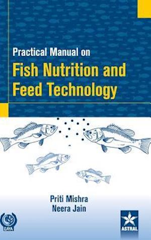 Practical Manual on Fish Nutrition and Feed Technology