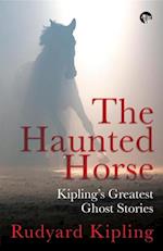 The Haunted Horse : Kipling's Greatest Ghost Stories