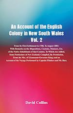 An Account of the English Colony in New South Wales, Vol. 2 From Its First Settlement In 1788, To August 1801