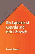 The Explorers of Australia and their Life-work