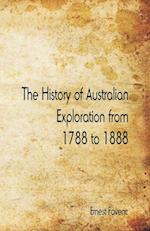 The History of Australian Exploration from 1788 to 1888