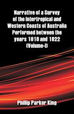 Narrative of a Survey of the Intertropical and Western Coasts of Australia Performed between the years 1818 and 1822