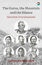 The Gurus, the Mountain and the Silence : Tales from Tiruvannamalai