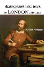 SHAKESPEARE'S LOST YEARS IN LONDON 1586-1592