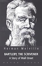 BARTLEBY, THE SCRIVENER A Story of Wall-Street