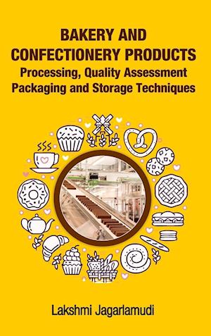 Bakery and Confectionery Products:Processing,Quality Assessment,Packging and Storage Techniques