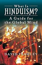 What is Hinduism?: A Guide for the Global Mind 