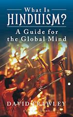What Is Hinduism? : A Guide for the Global Mind