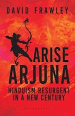 Arise Arjuna: Hinduism Resurgent in a New Century 