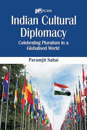 Indian Cultural Diplomacy: Celebrating Pluralism in a Globalised World