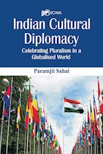 Indian Cultural Diplomacy: Celebrating Pluralism in a Globalised World 
