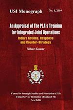 An Appraisal of the Pla's Training for Integrated Joint Operations : India's Actions, Response and Counter-Strategy 