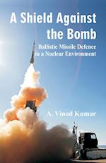 Shield Against the Bomb: Ballistic Missile Defence in a Nuclear Environment 