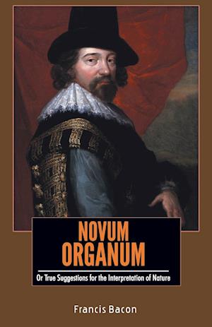 NOVUM ORGANUM Or True Suggestions for the Interpretation of Nature