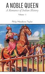 A NOBLE QUEEN A Romance of Indian History VOLUME - I 