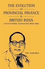 THE EVOLUTION OF PROVINCIAL FINANCE IN BRITISH INDIA A Study in the Provincial Decentralisation of Imperial Finance 