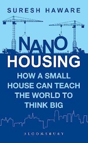 Nano Housing : How a Small House Can Teach the World to Think Big