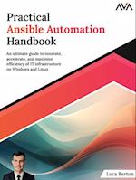 Practical Ansible Automation Handbook: An Ultimate Guide To Innovate, Accelerate, And Maximize Efficiency Of It Infrastructure On Windows And Linux