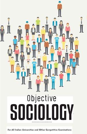 OBJECTIVE SOCIOLOGY For All Indian Universities and Other Competitive Examinations