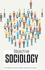 OBJECTIVE SOCIOLOGY For All Indian Universities and Other Competitive Examinations 