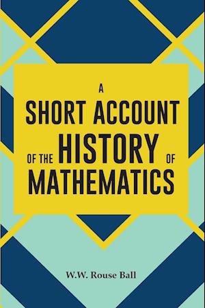 A SHORT ACCOUNT OF THE HISTORY OF MATHEMATICS