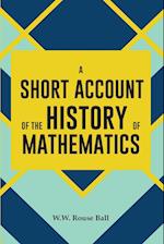 A SHORT ACCOUNT OF THE HISTORY OF MATHEMATICS