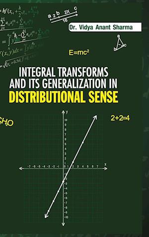 INTEGRAL TRANSFORMS AND ITS GENERALIZATION IN DISTRIBUTION SENSE