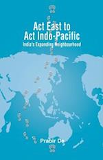 Act East to Act Indo-Pacific: India's Expanding Neighbourhood 