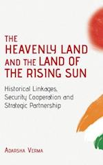 THE HEAVENLY LAND AND THE LAND OF THE RISING SUN Historical Linkages, Security Cooperation and Strategic Partnership 