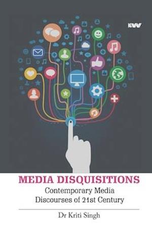 MEDIA DISQUISITIONS: Contemporary Media Discourses of 21st Century