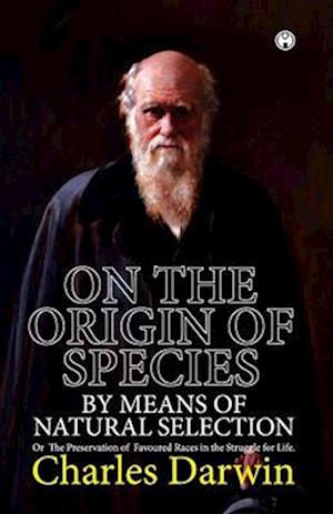 ON THE ORIGIN OF SPECIES. OR THE PRESERVATION OF FAVOURED RACES IN  THE STRUGGLE FOR LIFE.