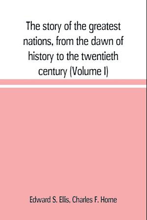 The story of the greatest nations, from the dawn of history to the twentieth century